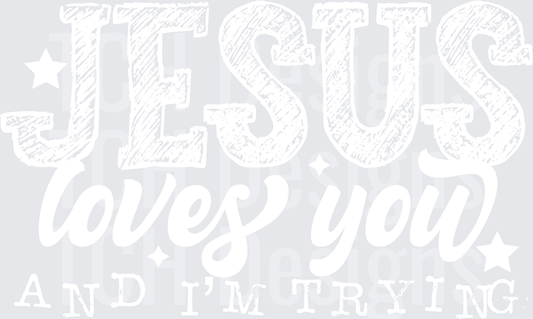 JESUS LOVES YOU AND IM TRYING WHITE FONT