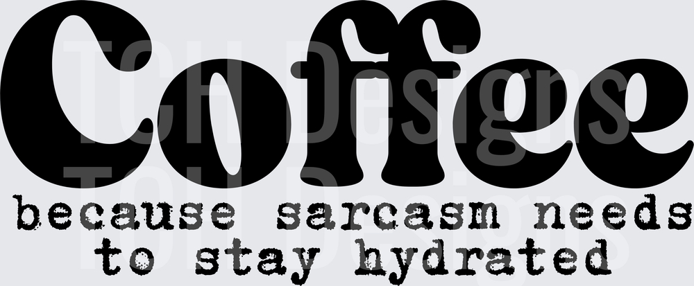 Coffee Because Sarcasm Needs To Stay Hydrated Funny Quote