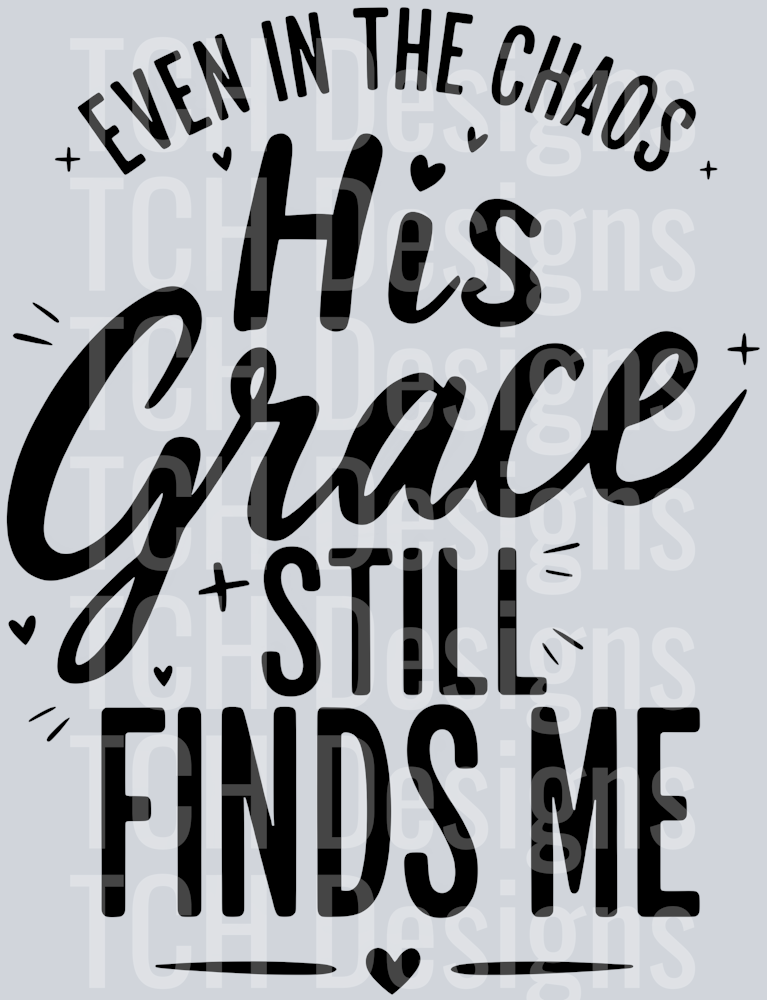 EVEN IN THE CHOAS HIS GRACE STILL FINDS ME (1)