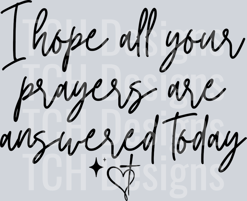 i hope all your prayered are answered today hwds