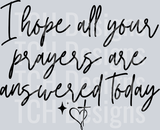 i hope all your prayered are answered today hwds