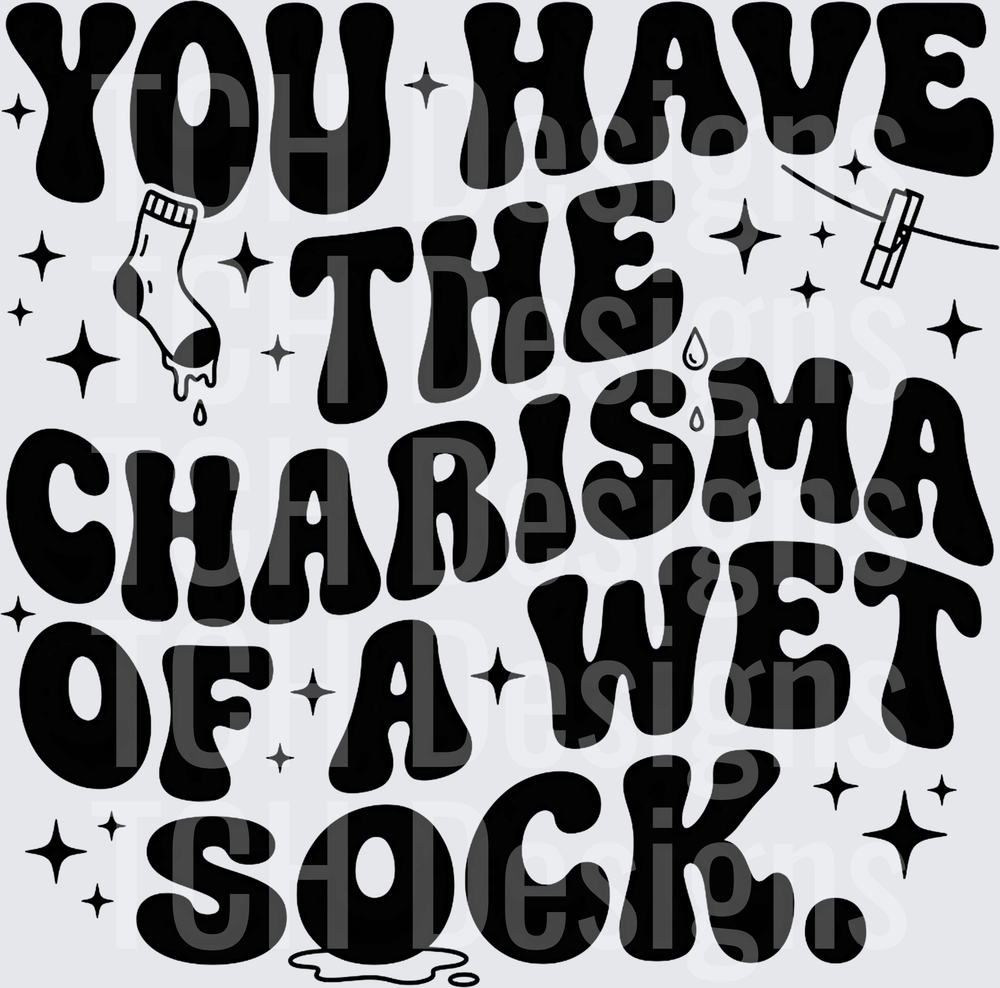 YOU HAVE THE CHARISMA WET SOCK HWDS