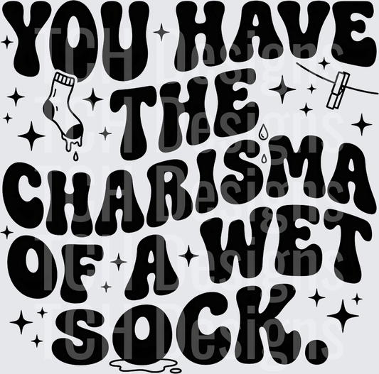 YOU HAVE THE CHARISMA WET SOCK HWDS