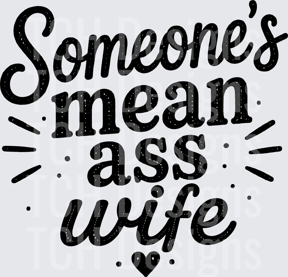 SOMEONES MEAN ASS WIFE