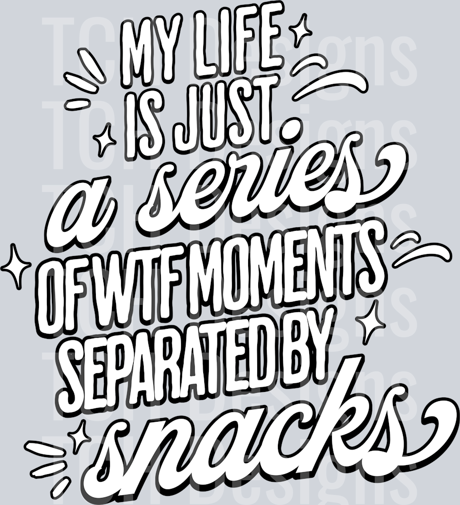 MY LIFE IS A SERIES OF WTF MOMENTS