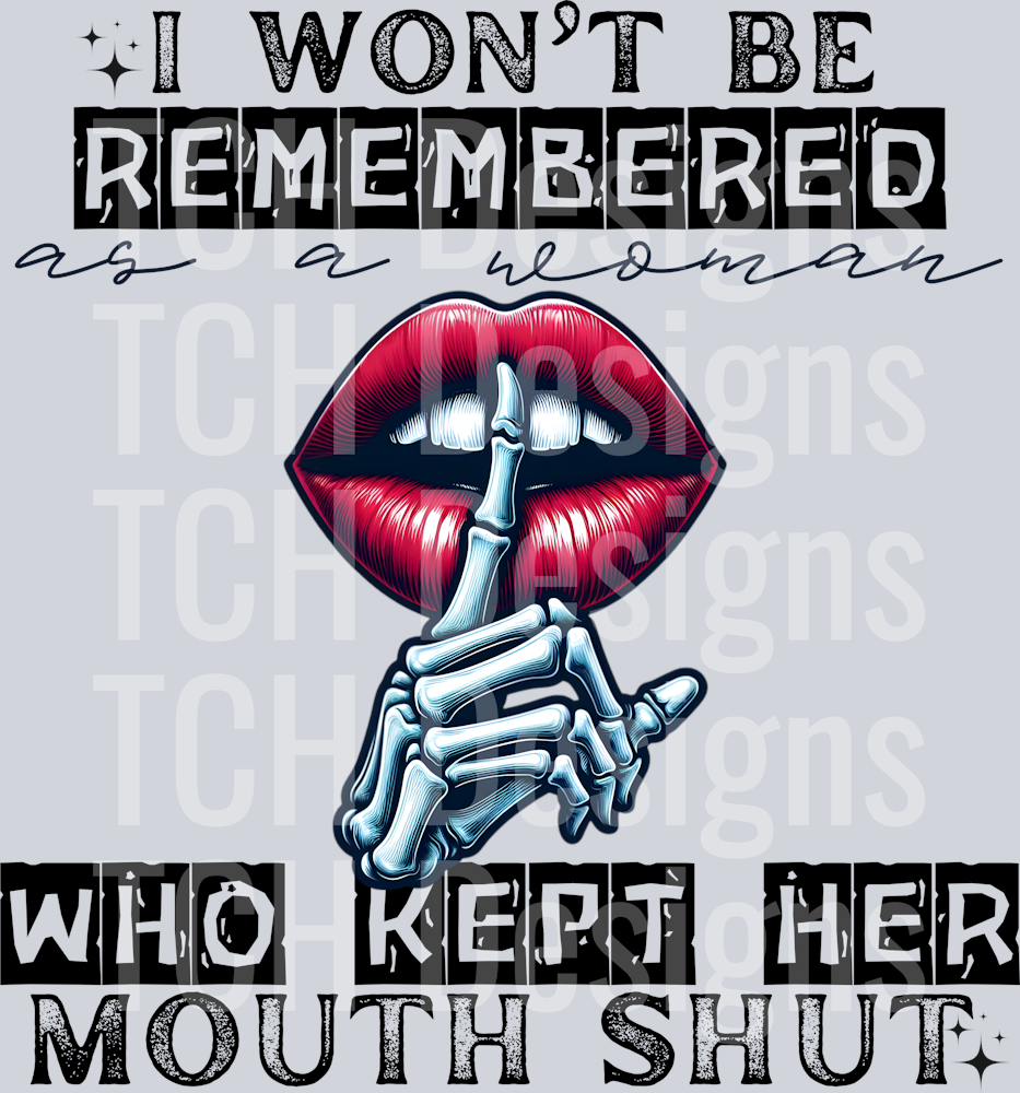 I WONT BE REMEMBERED AS THE WOMAN WHO KEPT HER MOUTH SHUT