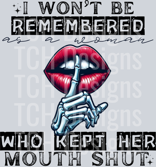 I WONT BE REMEMBERED AS THE WOMAN WHO KEPT HER MOUTH SHUT
