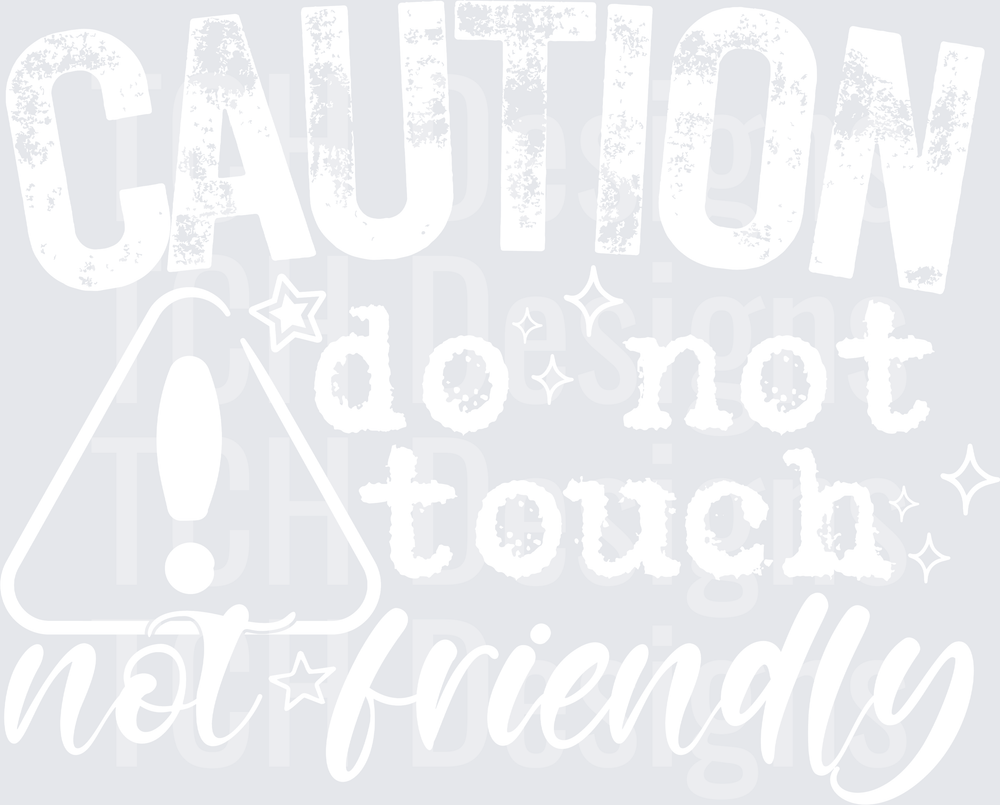CAUTION DO NOT TOUCH NOT FRIENDLY