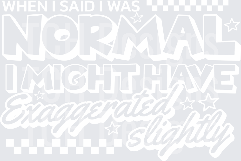 WHEN I SAID I WAS NORMAL white font