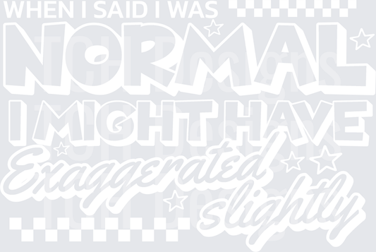 WHEN I SAID I WAS NORMAL white font