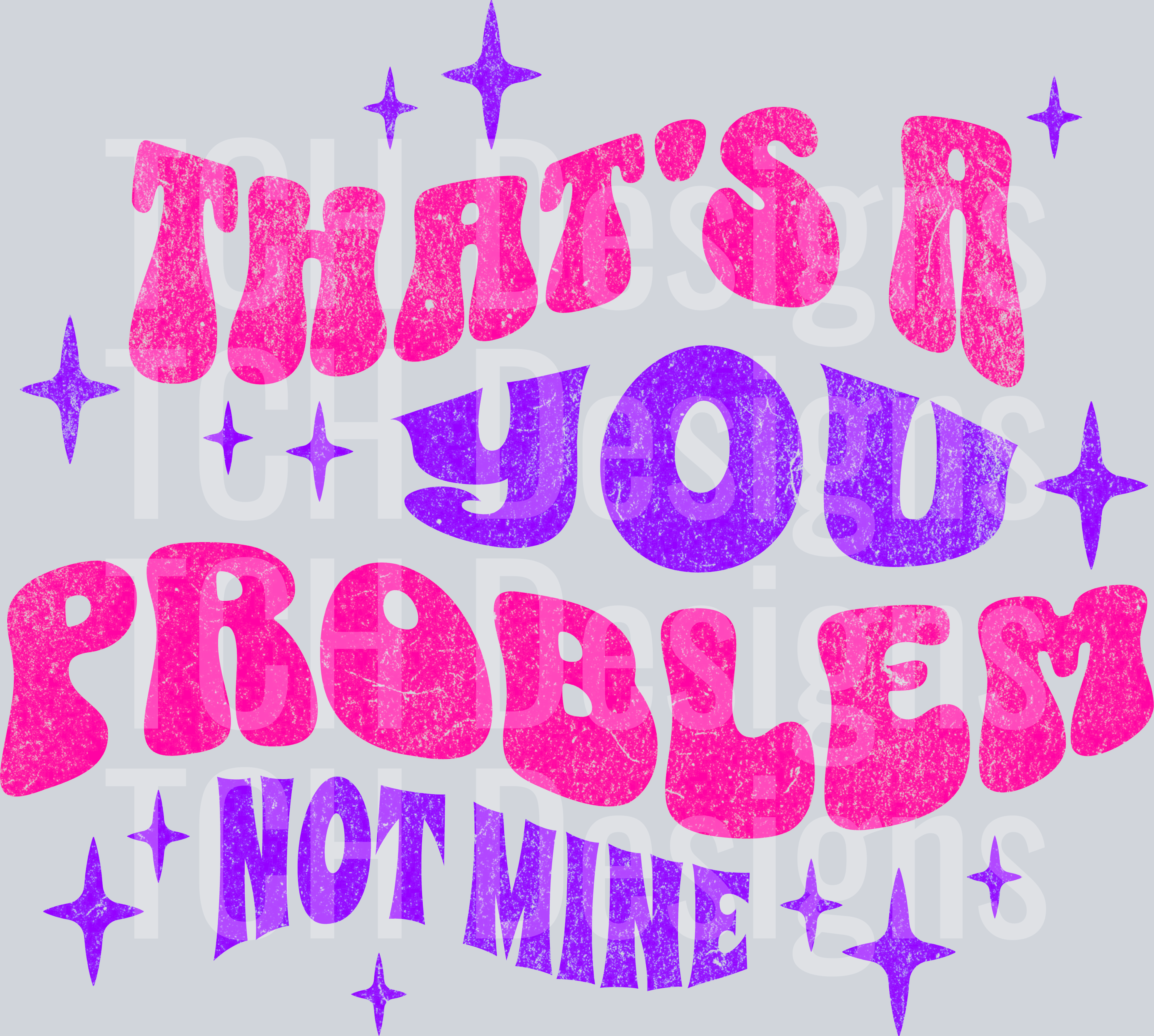 thats a you problem not mine hwds – TCH Designs