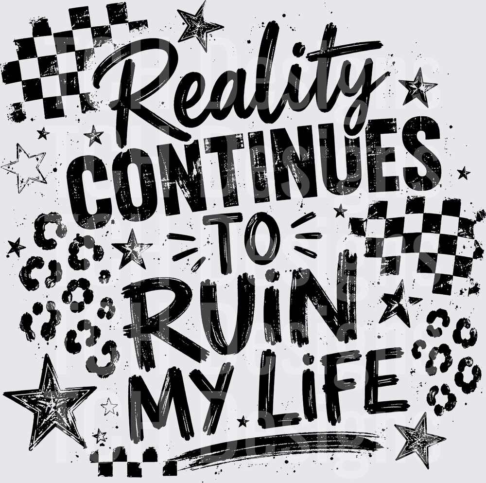 REALITY CONTINUES TO RUIN MY LIFE black