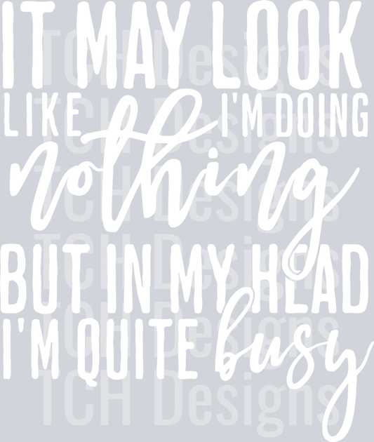 IT MAY LOOK LIKE IM DOING NOTHING