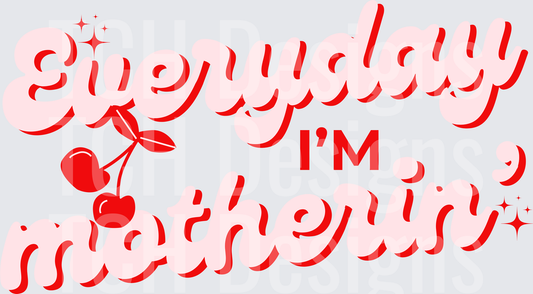 EVERYDAY IM MOTHERIN