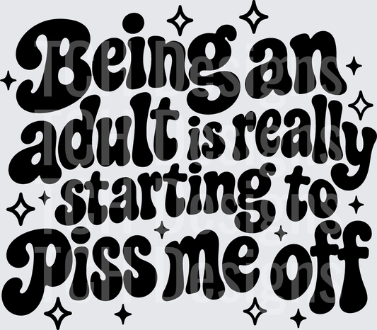 BEING AN ADULT PISS ME OFF