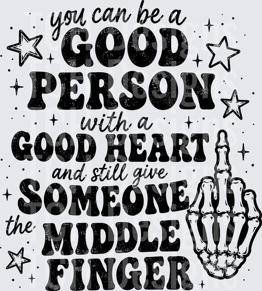 YOU CAN BE A GOOD PERSON WITH A GOOD HEART