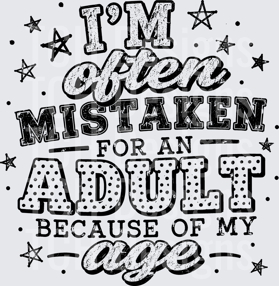 IM OFTEN MISTAKEN FOR AN ADULT
