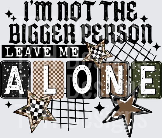 I_m_Not_The_Bigger_Person_Leave_Me_Alone_Black 1