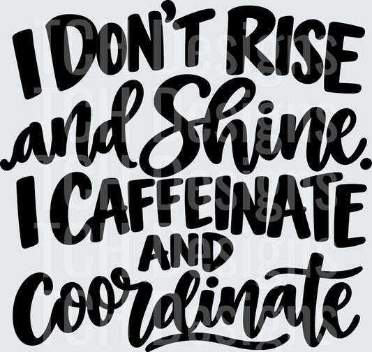 I DONT RISE AND SHINE