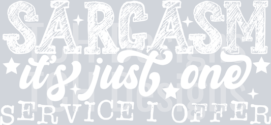 SARCASM ITS JUST ONE SERVICE I OFFER WHITE FONT