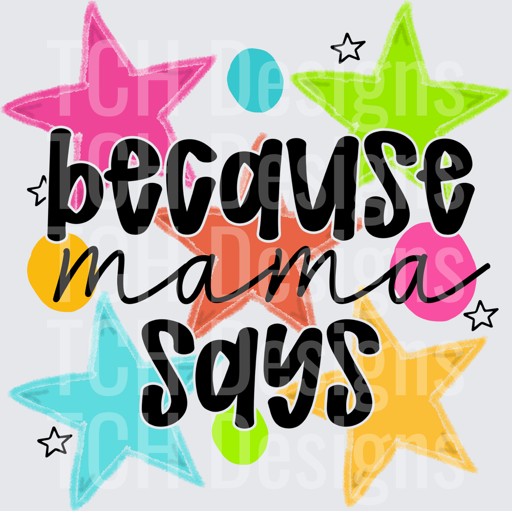 BECAUSE MAMA SAYS