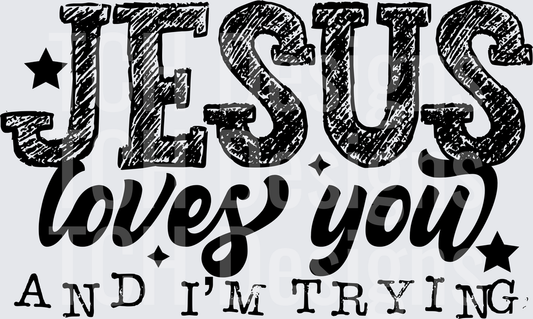 JESUS LOVES YOU AND IM TRYING