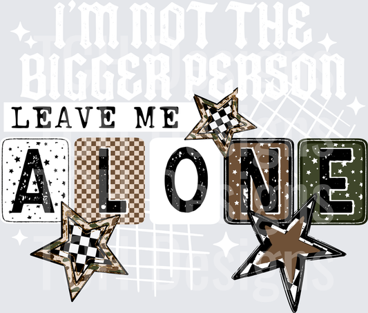 I_m_Not_The_Bigger_Person_Leave_Me_Alone_Black