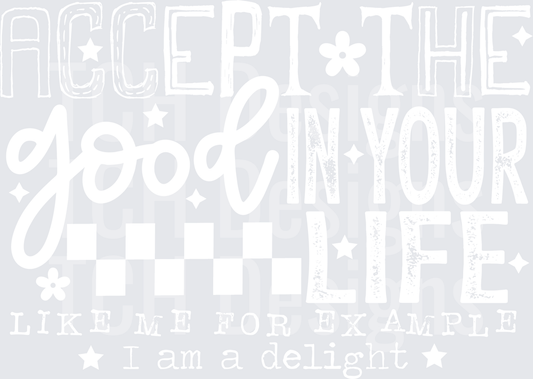 ACCEPT THE GOOD IN YOUR LIFE white