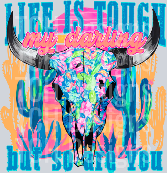 LifeIsToughMyDarlingButSoAreYou