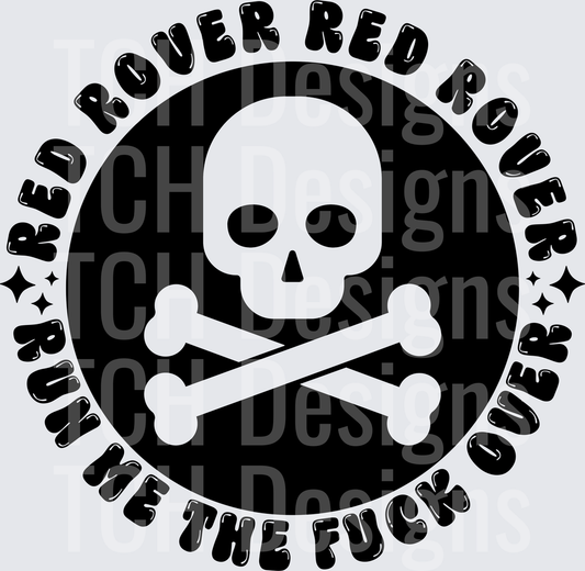 Red Rover Red Rover Run Me The Fuck Over Skull Crossbones