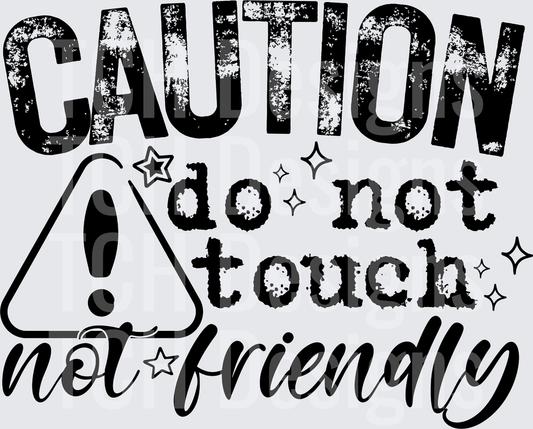 CAUTION DO NOT TOUCH NOT FRIENDLY black font