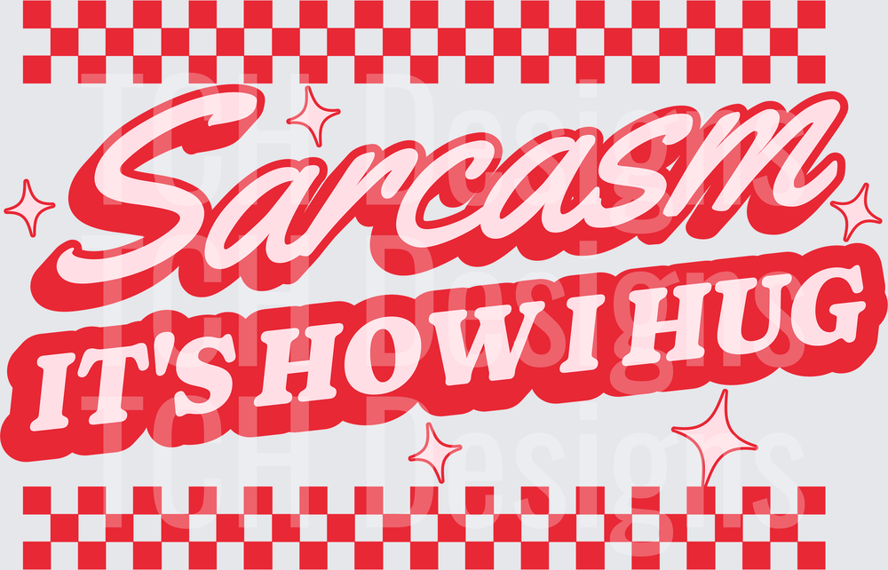 SARCASM ITS HOW I HUG