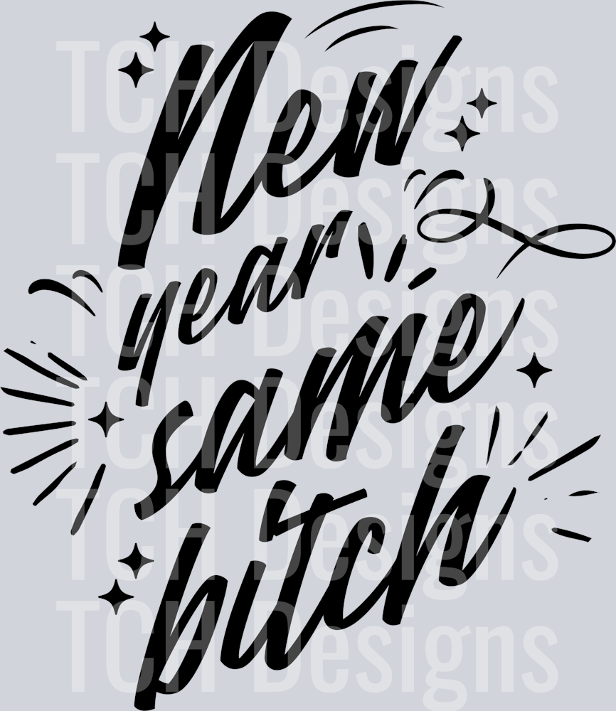 NEW YEAR SAME BITCH black