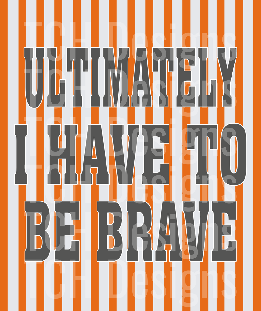 Ultimately I Have To Be Brave Bold Text Orange Stripes