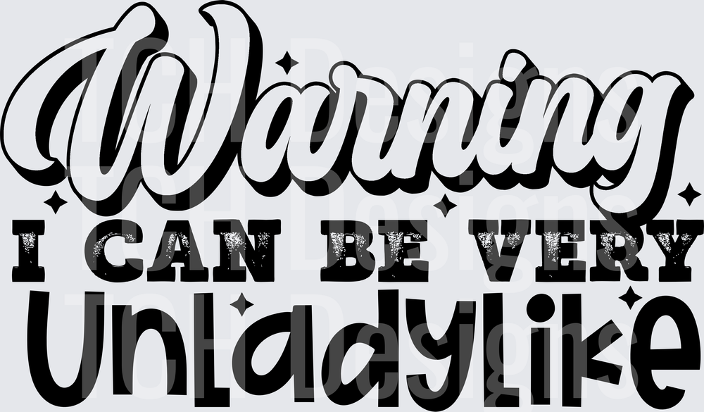 WARNING I CAN BE VERY UNLADYLIKE