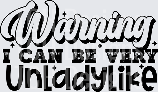 WARNING I CAN BE VERY UNLADYLIKE