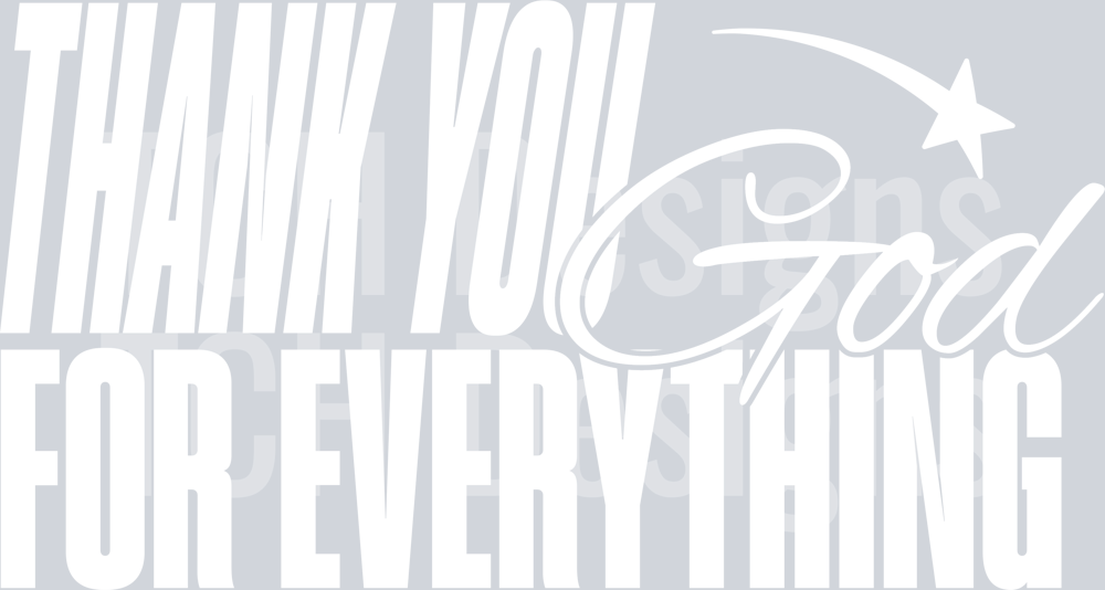 THANK YOU GOD FOR EVERYTHING